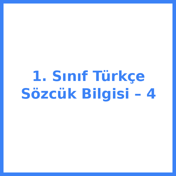 1. Sınıf Türkçe Sözcük Bilgisi – 4