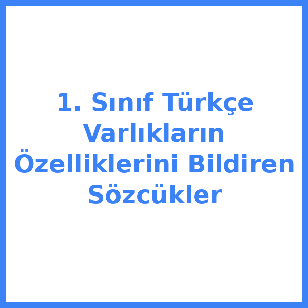 1. Sınıf Türkçe Varlıkların Özelliklerini Bildiren Sözcükler