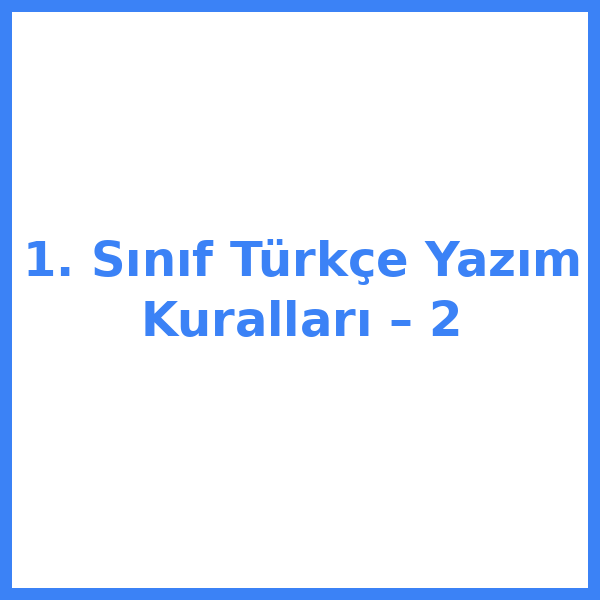 1. Sınıf Türkçe Yazım Kuralları – 2