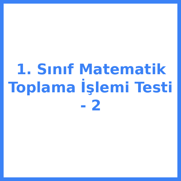 1. Sınıf Matematik Toplama İşlemi Testi - 2