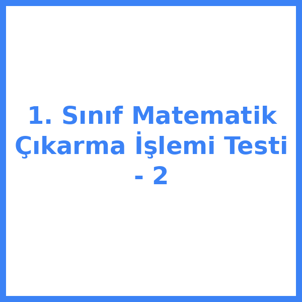 1. Sınıf Matematik Çıkarma İşlemi Testi - 2