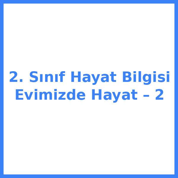 2. Sınıf Hayat Bilgisi Evimizde Hayat – 2