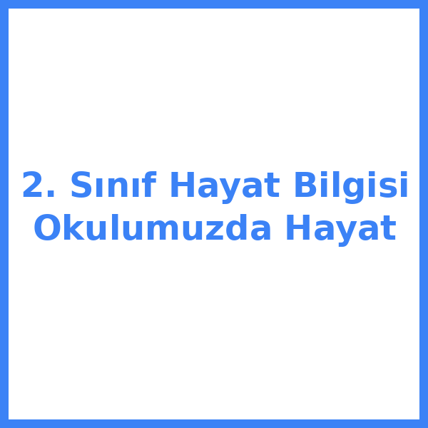 2. Sınıf Hayat Bilgisi Okulumuzda Hayat