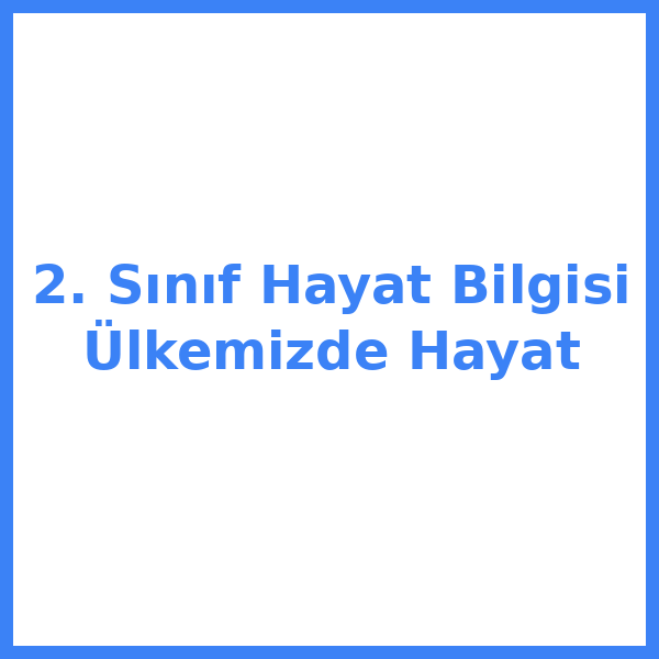2. Sınıf Hayat Bilgisi Ülkemizde Hayat