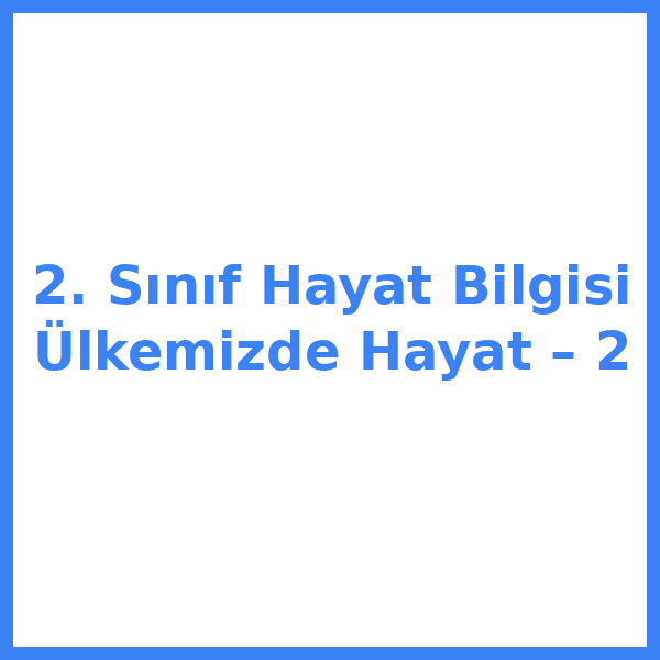 2. Sınıf Hayat Bilgisi Ülkemizde Hayat – 2