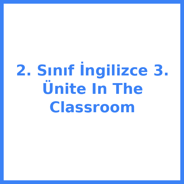 2. Sınıf İngilizce 3. Ünite In The Classroom