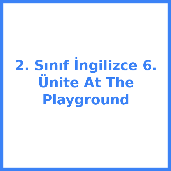 2. Sınıf İngilizce 6. Ünite At The Playground