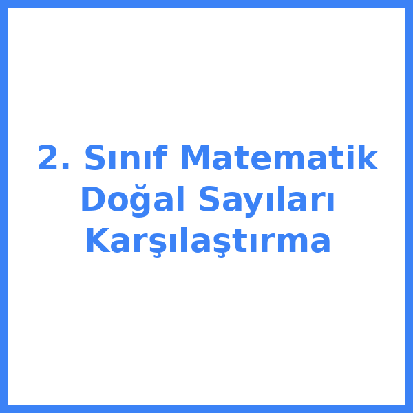2. Sınıf Matematik Doğal Sayıları Karşılaştırma