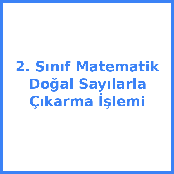 2. Sınıf Matematik Doğal Sayılarla Çıkarma İşlemi