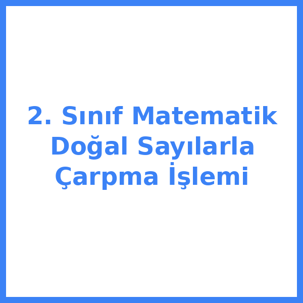 2. Sınıf Matematik Doğal Sayılarla Çarpma İşlemi