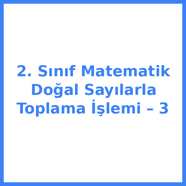 2. Sınıf Matematik Doğal Sayılarla Toplama İşlemi – 3