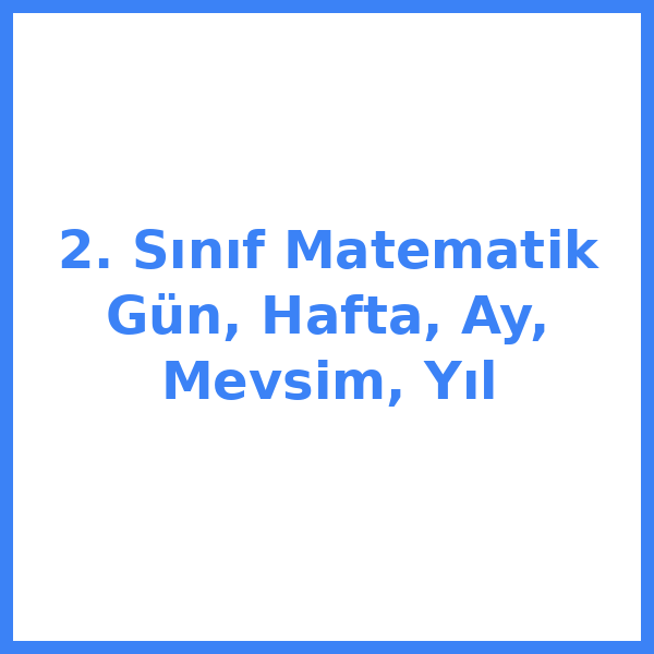 2. Sınıf Matematik Gün, Hafta, Ay, Mevsim, Yıl