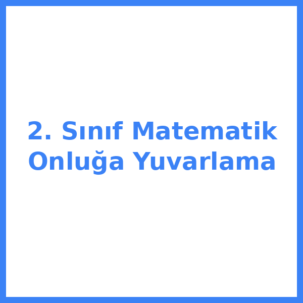 2. Sınıf Matematik Onluğa Yuvarlama