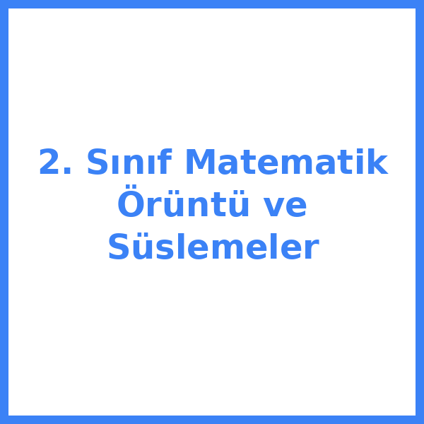 2. Sınıf Matematik Örüntü ve Süslemeler