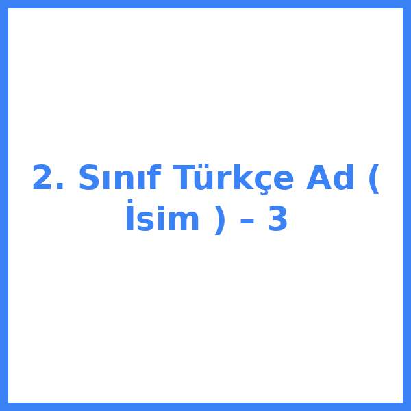 2. Sınıf Türkçe Ad ( İsim ) – 3