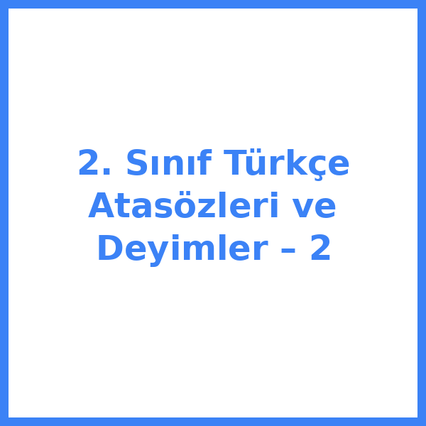 2. Sınıf Türkçe Atasözleri ve Deyimler – 2