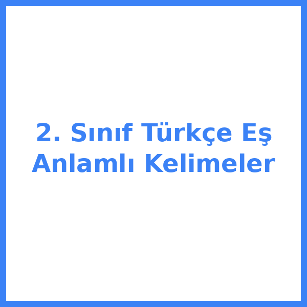 2. Sınıf Türkçe Eş Anlamlı Kelimeler