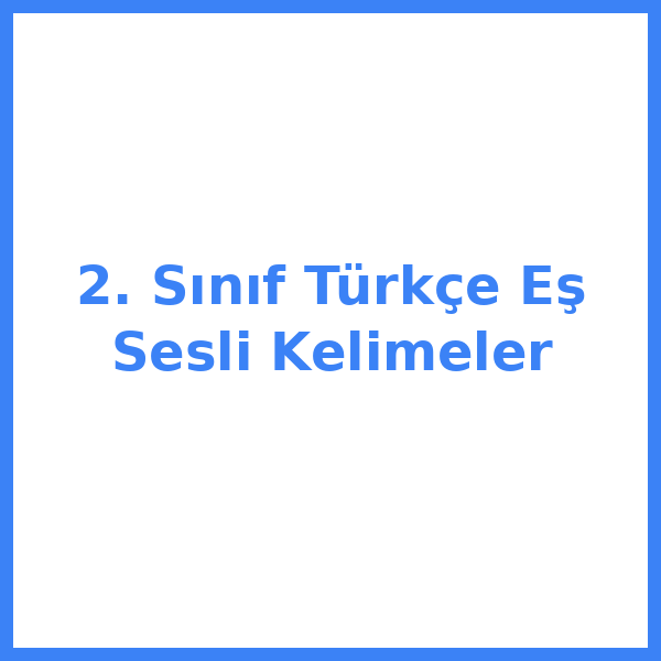 2. Sınıf Türkçe Eş Sesli Kelimeler