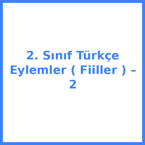 2. Sınıf Türkçe Eylemler ( Fiiller ) – 2