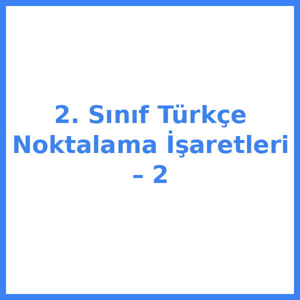 2. Sınıf Türkçe Noktalama İşaretleri – 2