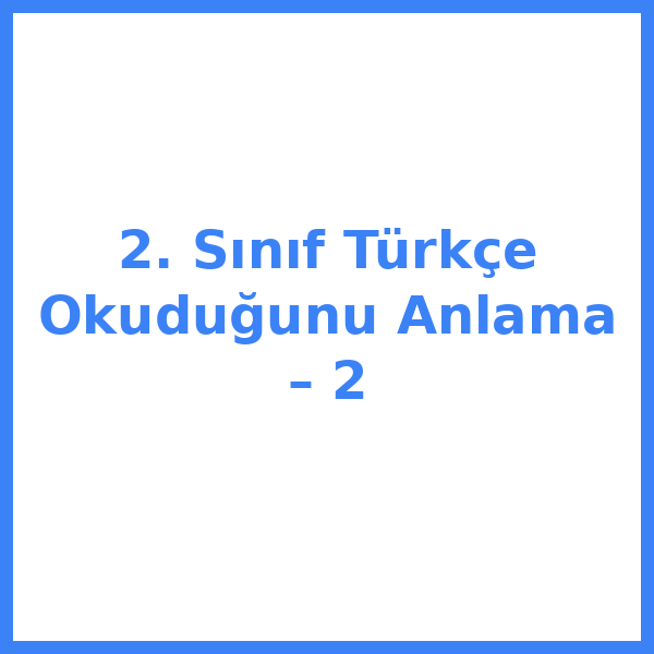 2. Sınıf Türkçe Okuduğunu Anlama – 2