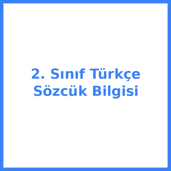 2. Sınıf Türkçe Sözcük Bilgisi