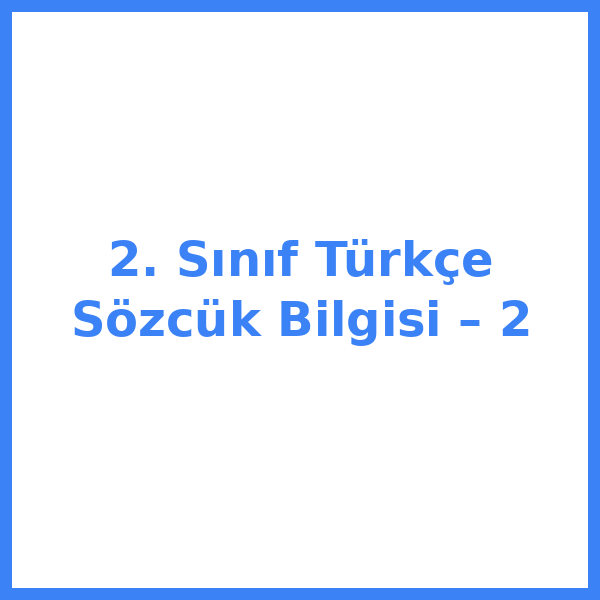 2. Sınıf Türkçe Sözcük Bilgisi – 2