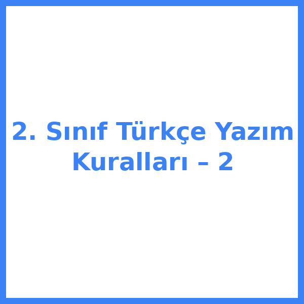 2. Sınıf Türkçe Yazım Kuralları – 2