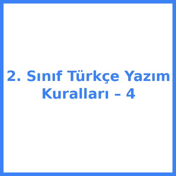 2. Sınıf Türkçe Yazım Kuralları – 4