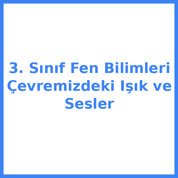 3. Sınıf Fen Bilimleri Çevremizdeki Işık ve Sesler