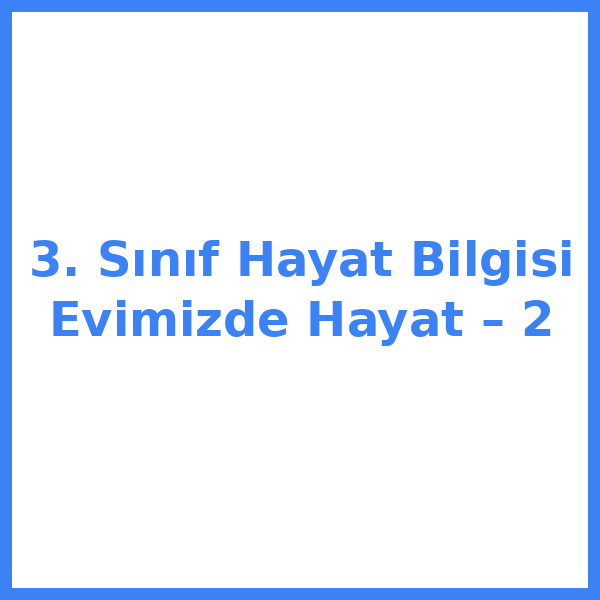 3. Sınıf Hayat Bilgisi Evimizde Hayat – 2
