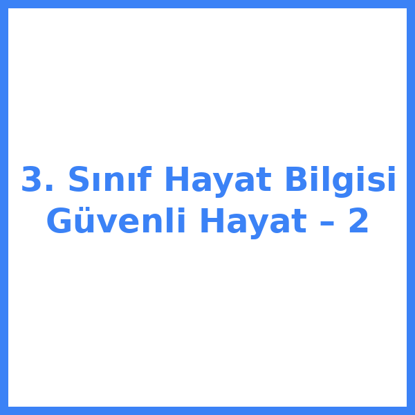 3. Sınıf Hayat Bilgisi Güvenli Hayat – 2