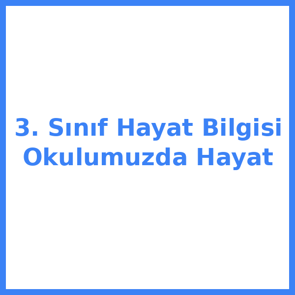 3. Sınıf Hayat Bilgisi Okulumuzda Hayat