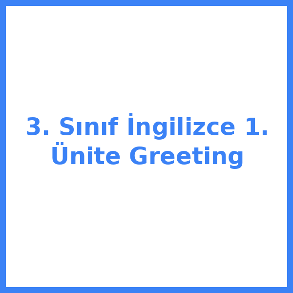 3. Sınıf İngilizce 1. Ünite Greeting