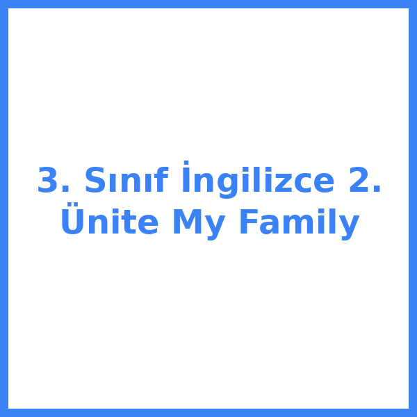 3. Sınıf İngilizce 2. Ünite My Family
