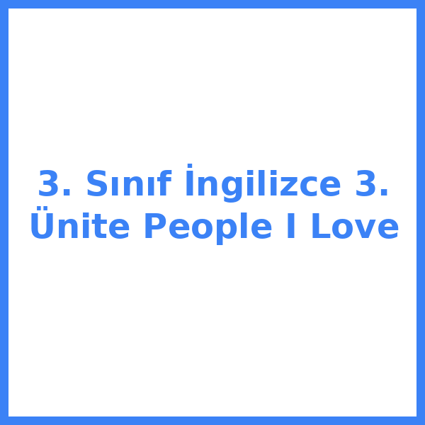 3. Sınıf İngilizce 3. Ünite People I Love
