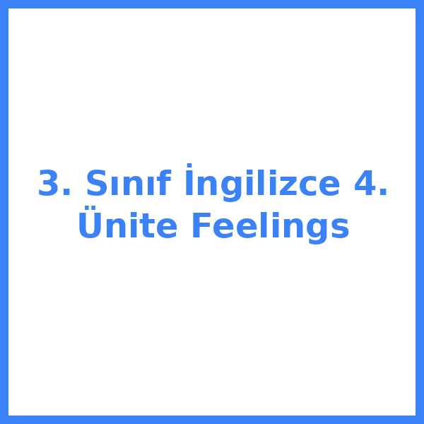 3. Sınıf İngilizce 4. Ünite Feelings