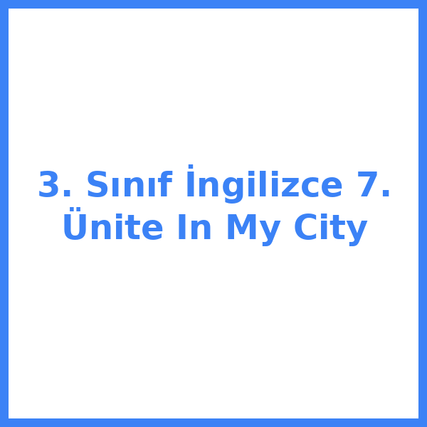 3. Sınıf İngilizce 7. Ünite In My City