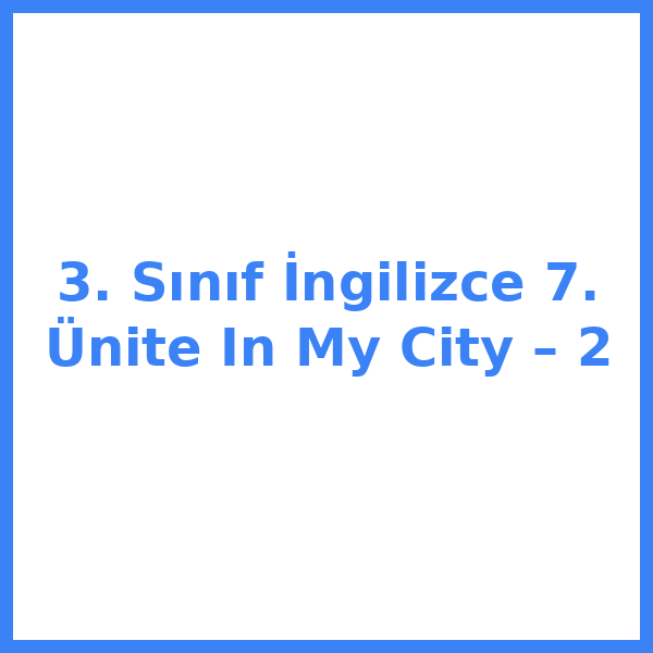 3. Sınıf İngilizce 7. Ünite In My City – 2