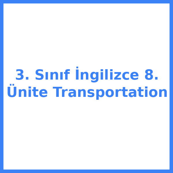 3. Sınıf İngilizce 8. Ünite Transportation