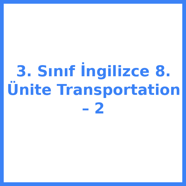 3. Sınıf İngilizce 8. Ünite Transportation – 2