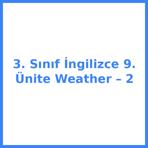 3. Sınıf İngilizce 9. Ünite Weather – 2