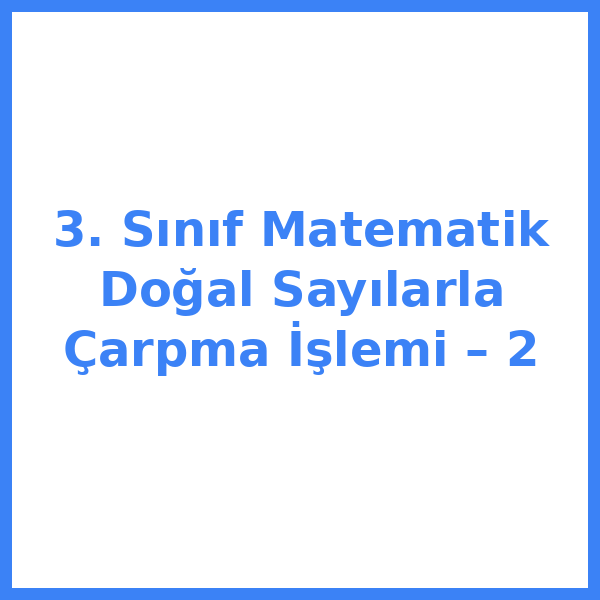 3. Sınıf Matematik Doğal Sayılarla Çarpma İşlemi – 2
