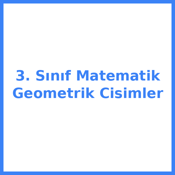 3. Sınıf Matematik Geometrik Cisimler
