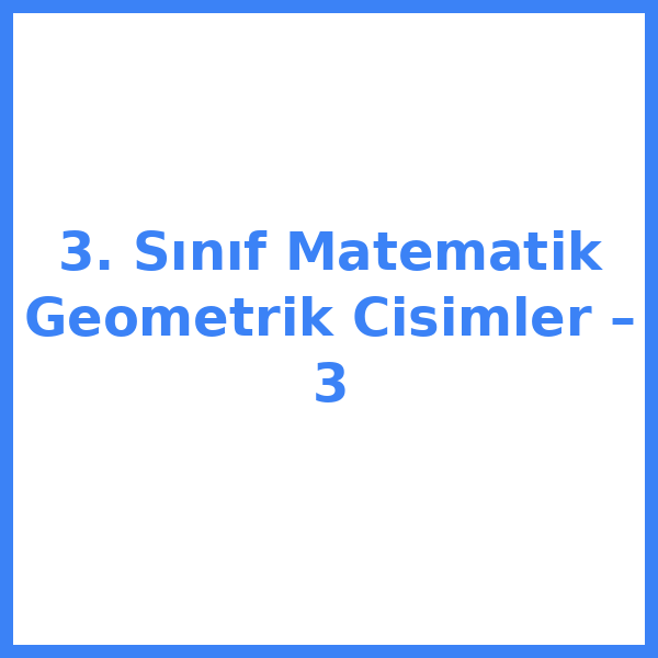 3. Sınıf Matematik Geometrik Cisimler – 3