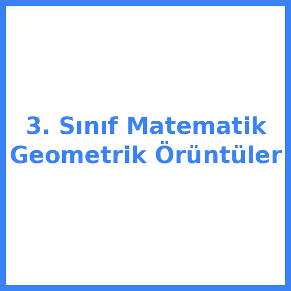 3. Sınıf Matematik Geometrik Örüntüler