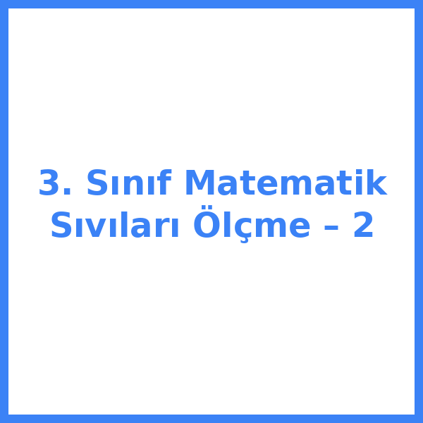 3. Sınıf Matematik Sıvıları Ölçme – 2