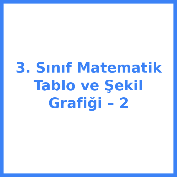 3. Sınıf Matematik Tablo ve Şekil Grafiği – 2