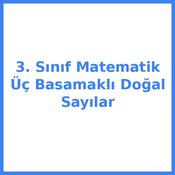 3. Sınıf Matematik Üç Basamaklı Doğal Sayılar