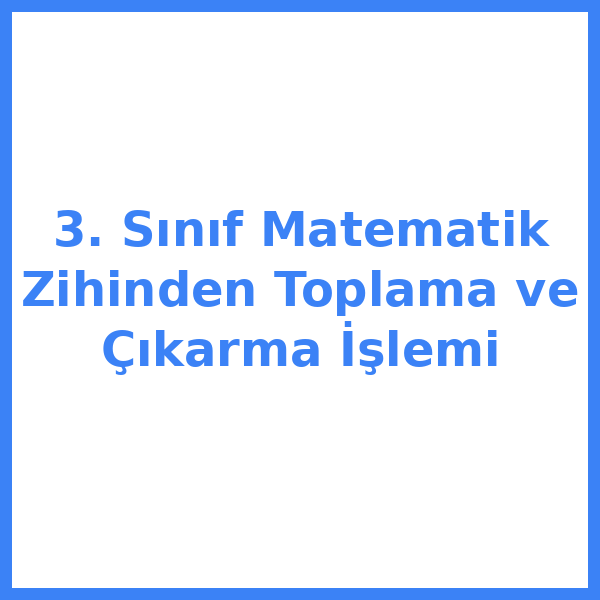 3. Sınıf Matematik Zihinden Toplama ve Çıkarma İşlemi